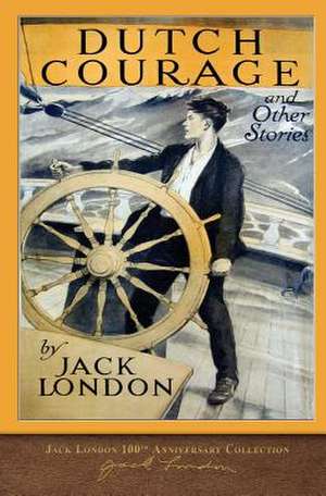 Dutch Courage and Other Stories de Jack London