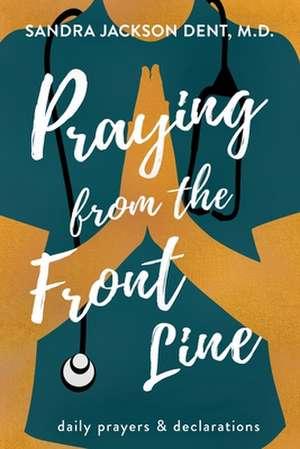 Praying from the Front Line de Sandra Jackson Dent