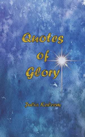 Quotes of Glory de Julia Kaleem