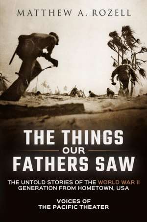 The Things Our Fathers Saw de Matthew Rozell