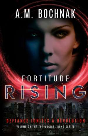 Fortitude Rising de A. M. Bochnak