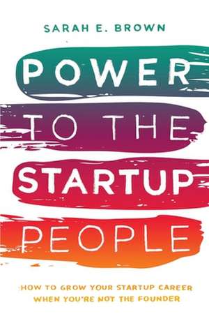 Power to the Startup People de Sarah E. Brown