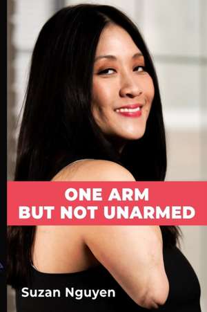 One Arm But Not Unarmed de Suzan Nguyen