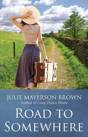 Road To Somewhere de Julie Mayerson Brown