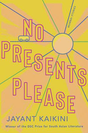 No Presents Please: Mumbai Stories de Jayant Kaikini