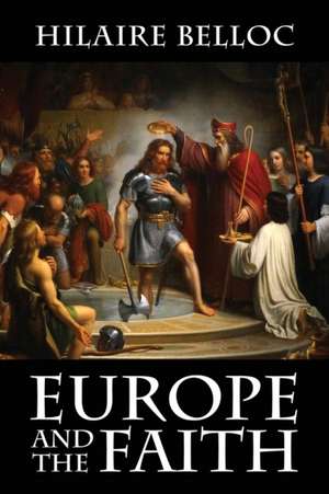 Europe and the Faith de Hilaire Belloc