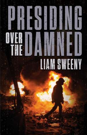 Presiding Over the Damned de Liam Sweeny