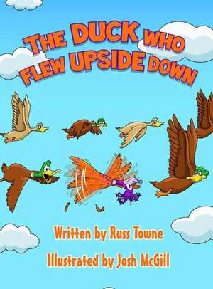 The Duck Who Flew Upside Down de Russ Towne