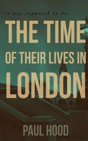 The Time of Their Lives in London de Paul Hood