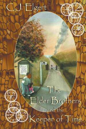 The Elder Brothers and the Keeper of Time de C. J. Elgert