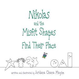 Nikolas and the Misfit Shapes Find Their Place de Jordana Chana Mayim