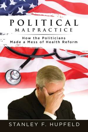 Political Malpractice de Stanley F. Hupfeld