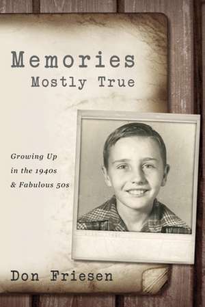 Memories Mostly True de Don Friesen