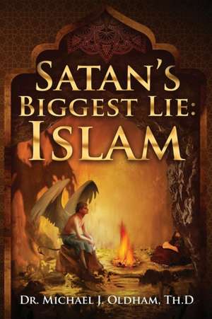 Satan's Biggest Lie: Islam de Michael J. Oldham