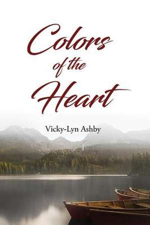 Colors of the Heart de Vicky-Lyn Ashby