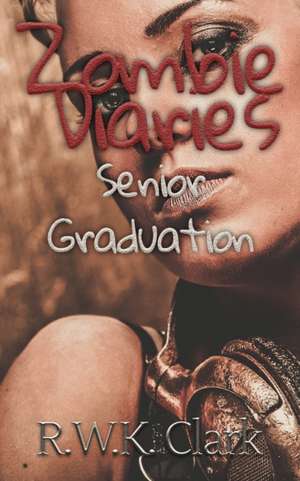 Zombie Diaries Senior Graduation de R W K Clark