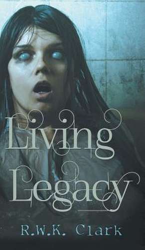 Living Legacy de R W K Clark