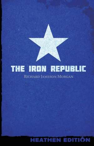 The Iron Republic (Heathen Edition) de Richard Jameson Morgan