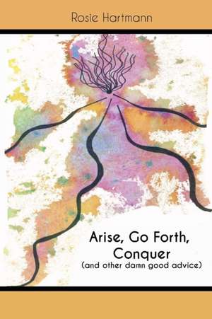 Arise, Go Forth, Conquer de Rosie Hartmann