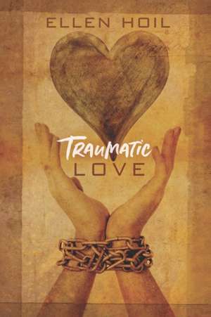 Traumatic Love de Ellen Hoil