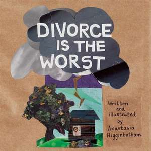 Divorce Is the Worst de Anastasia Higginbotham