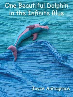 One Beautiful Dolphin in the Infinite Blue de Joyce Anitagrace