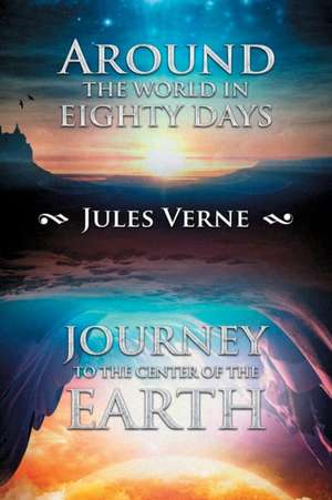 Around the World in Eighty Days; Journey to the Center of the Earth de Jules Verne