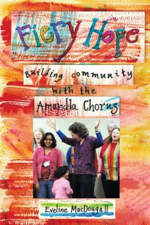 Fiery Hope: building community with the Amandla Chorus de Eveline Macdougall