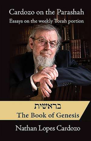 Cardozo on the Parashah: Essays on the Weekly Torah Portion: Volume 1 - Bereshit/Genesis de Nathan Lopes Cardozo