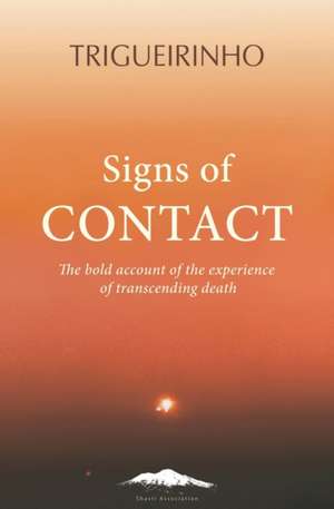 Signs of Contact: The Bold Account of the Experience of Transcending Death de Jose Trigueirinho Netto