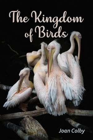 The Kingdom of Birds de Joan Colby