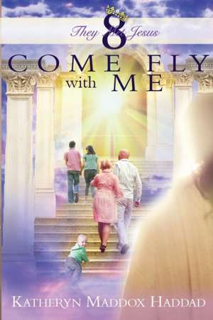 Come Fly With Me de Katheryn Maddox Haddad