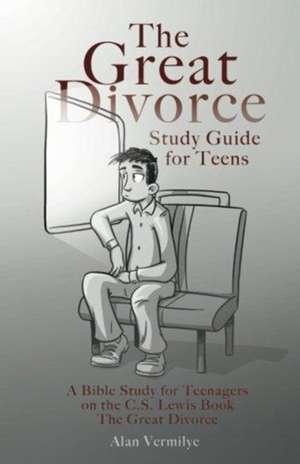 The Great Divorce Study Guide for Teens de Alan Vermilye