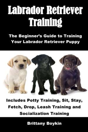 Labrador Retriever Training de Brittany Boykin