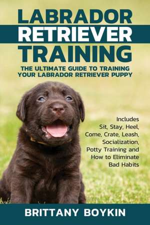 Labrador Retriever Training de Brittany Boykin