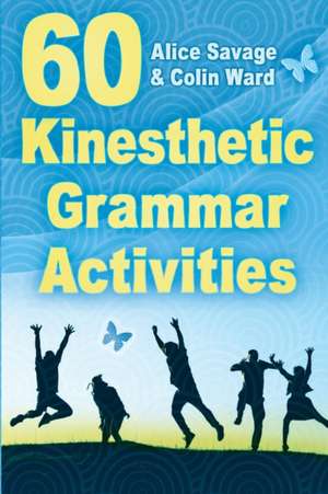 60 Kinesthetic Grammar Activities de Alice Savage