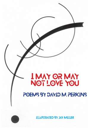 I May or May Not Love You de David Perkins