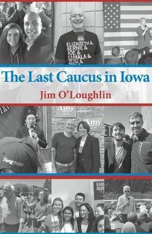 The Last Caucus in Iowa de James O'Loughlin