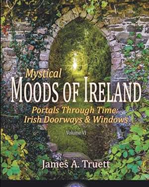 Portals Through Time - Irish Doorways & Windows de James A. Truett