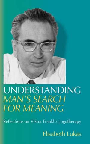 Understanding Man's Search for Meaning de Elisabeth S Lukas