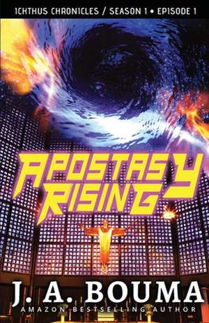 Apostasy Rising Episode 1 de J. A. Bouma