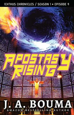 Apostasy Rising Episode 4 de J. A. Bouma