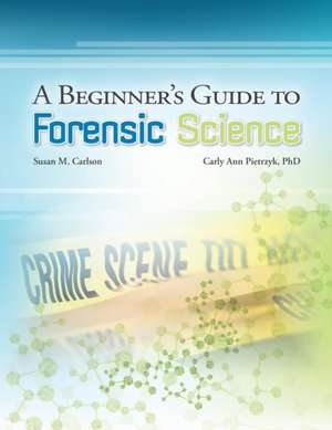 A Beginner's Guide to Forensics de Susan M. Carlson