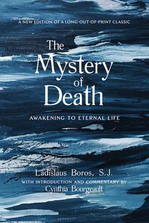 The Mystery of Death: Awakening to Eternal Life de Ladislaus Boros