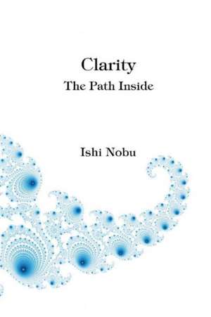 Clarity: The Path Inside Volume 1 de Ishi Nobu