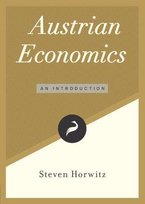 Austrian Economics: An Introduction de Steven Horwitz