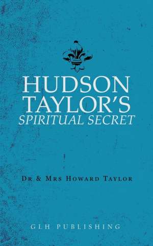 Hudson Taylor's Spiritual Secret de And Mrs Howard Taylor