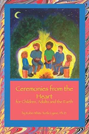 Ceremonies from the Heart de Robin White Turtle Lysne