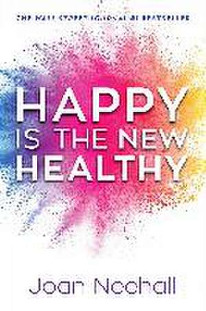 Happy Is the New Healthy de Joan Neehall