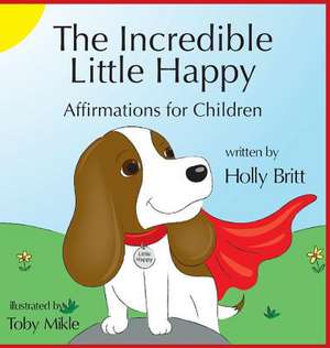 The Incredible Little Happy de Holly Britt